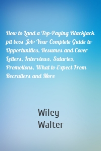 How to Land a Top-Paying Blackjack pit boss Job: Your Complete Guide to Opportunities, Resumes and Cover Letters, Interviews, Salaries, Promotions, What to Expect From Recruiters and More
