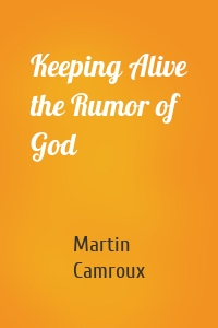 Keeping Alive the Rumor of God