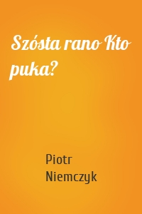 Szósta rano Kto puka?