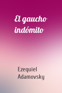 El gaucho indómito