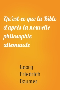 Qu'est-ce que la Bible d'après la nouvelle philosophie allemande