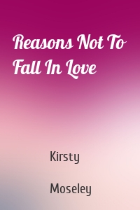 Reasons Not To Fall In Love