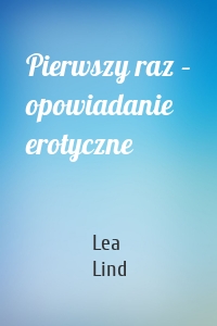 Pierwszy raz – opowiadanie erotyczne