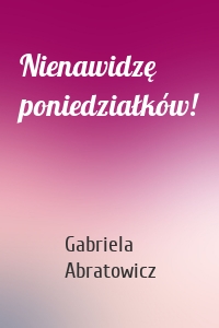 Nienawidzę poniedziałków!