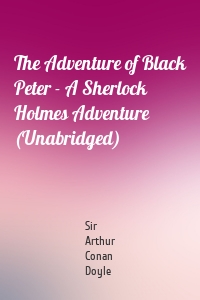 The Adventure of Black Peter - A Sherlock Holmes Adventure (Unabridged)