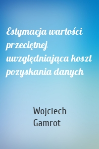 Estymacja wartości przeciętnej uwzględniająca koszt pozyskania danych