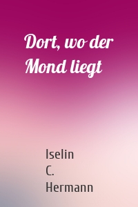 Dort, wo der Mond liegt