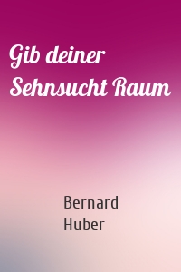 Gib deiner Sehnsucht Raum