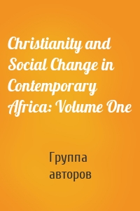 Christianity and Social Change in Contemporary Africa: Volume One