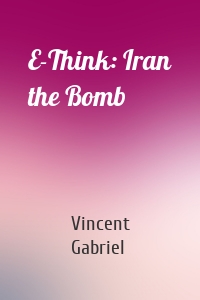 E-Think: Iran the Bomb