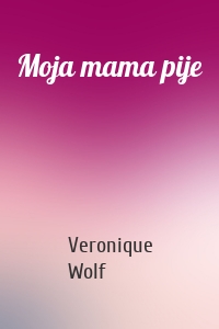 Moja mama pije