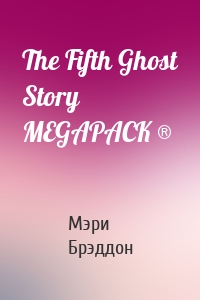 The Fifth Ghost Story MEGAPACK ®