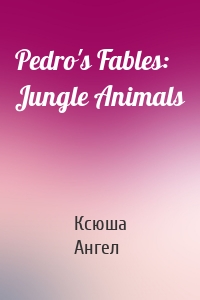 Pedro's Fables: Jungle Animals