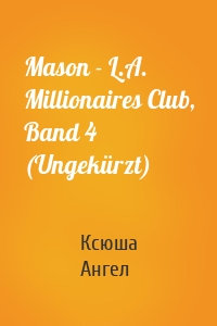 Mason - L.A. Millionaires Club, Band 4 (Ungekürzt)