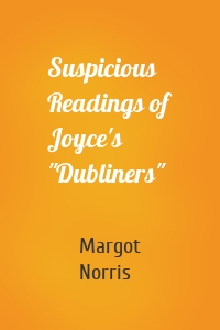 Suspicious Readings of Joyce's "Dubliners"
