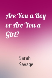 Are You a Boy or Are You a Girl?