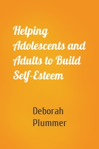 Helping Adolescents and Adults to Build Self-Esteem