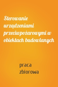 Sterowanie urządzeniami przeciwpożarowymi w obiektach budowlanych