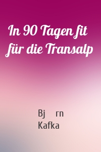 In 90 Tagen fit für die Transalp