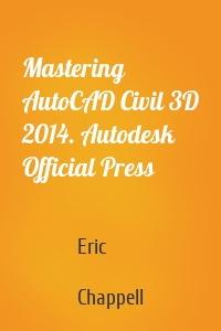 Mastering AutoCAD Civil 3D 2014. Autodesk Official Press