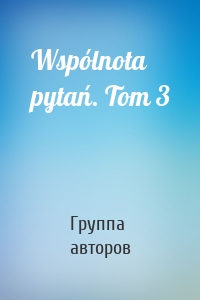 Wspólnota pytań. Tom 3