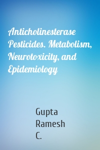 Anticholinesterase Pesticides. Metabolism, Neurotoxicity, and Epidemiology