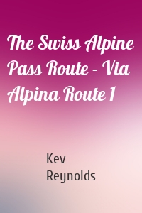 The Swiss Alpine Pass Route - Via Alpina Route 1