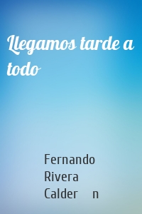 Llegamos tarde a todo