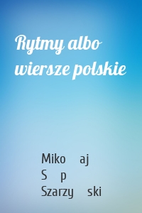 Rytmy albo wiersze polskie
