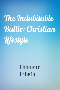 The Indubitable Battle: Christian Lifestyle