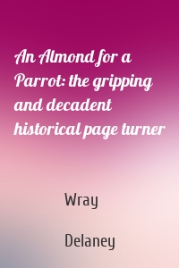 An Almond for a Parrot: the gripping and decadent historical page turner