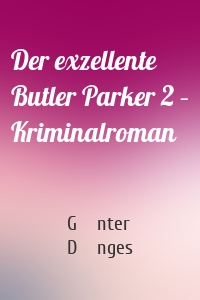 Der exzellente Butler Parker 2 – Kriminalroman