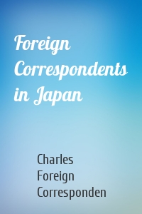 Foreign Correspondents in Japan