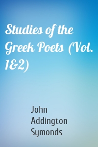 Studies of the Greek Poets (Vol. 1&2)