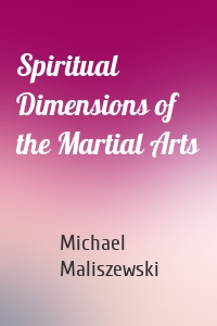 Spiritual Dimensions of the Martial Arts