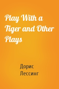 Play With a Tiger and Other Plays