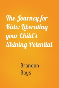 The Journey for Kids: Liberating your Child’s Shining Potential