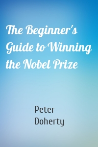 The Beginner's Guide to Winning the Nobel Prize