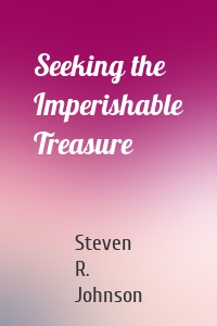 Seeking the Imperishable Treasure