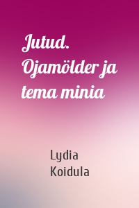 Jutud. Ojamölder ja tema minia