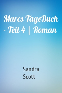 Marcs TageBuch - Teil 4 | Roman