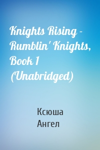 Knights Rising - Rumblin' Knights, Book 1 (Unabridged)