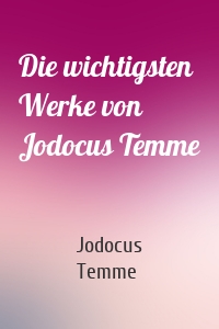 Die wichtigsten Werke von Jodocus Temme