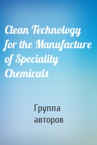 Clean Technology for the Manufacture of Speciality Chemicals