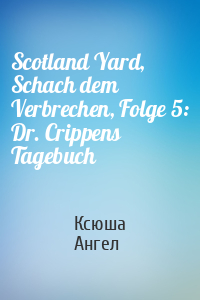 Scotland Yard, Schach dem Verbrechen, Folge 5: Dr. Crippens Tagebuch