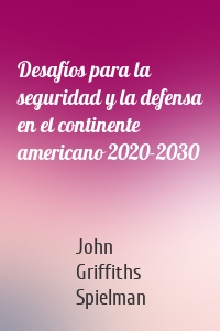 Desafíos para la seguridad y la defensa en el continente americano 2020-2030