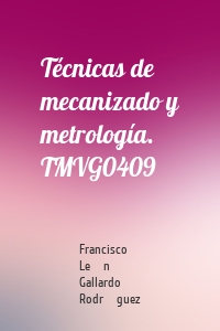 Técnicas de mecanizado y metrología. TMVG0409