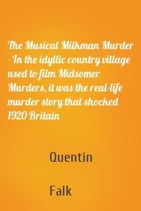 The Musical Milkman Murder - In the idyllic country village used to film Midsomer Murders, it was the real-life murder story that shocked 1920 Britain