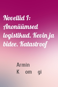 Novellid I: Anonüümsed logistikud. Kevin ja bidee. Katastroof