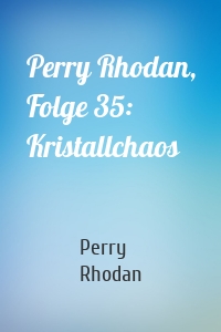 Perry Rhodan, Folge 35: Kristallchaos
